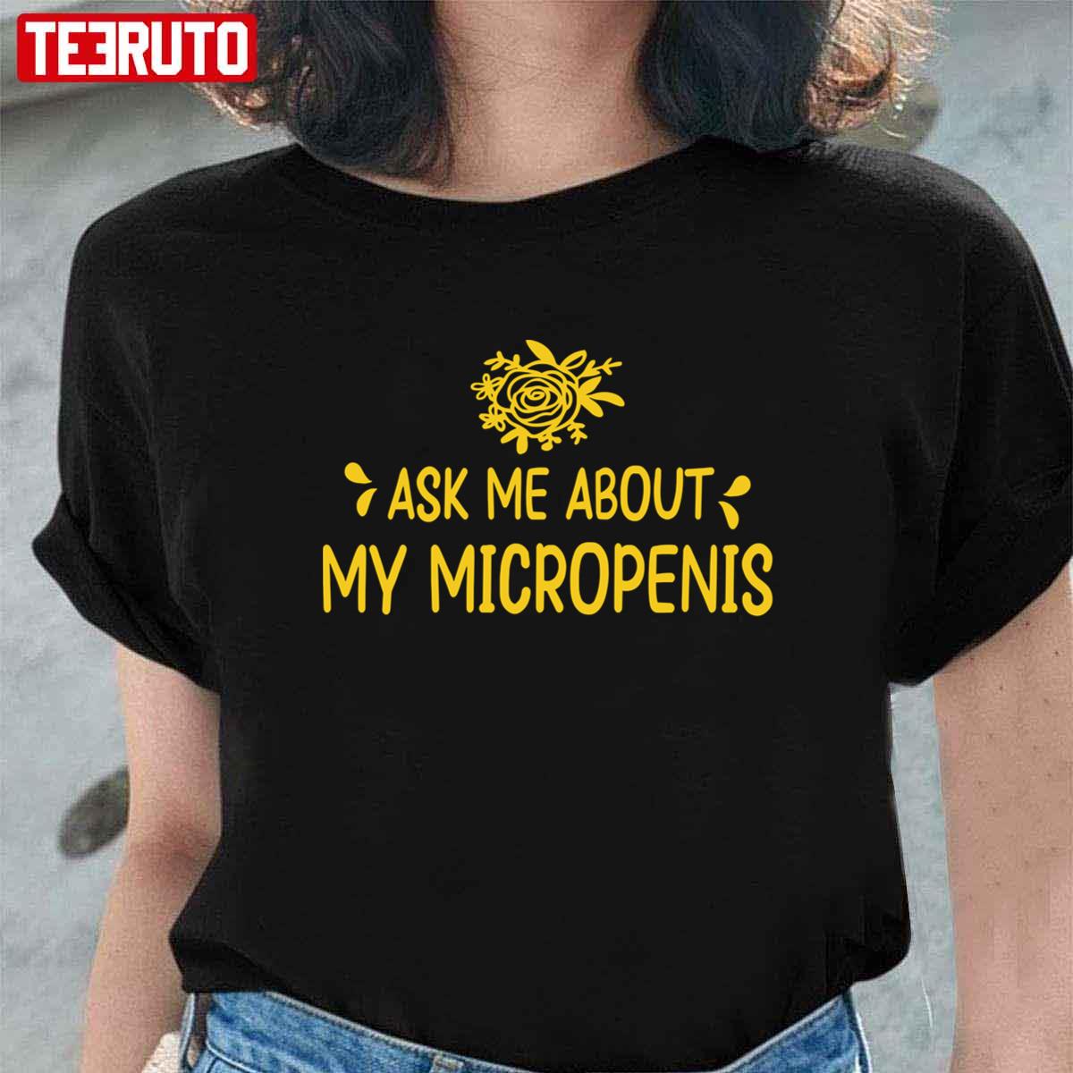 Ask Me About My Micropenis Quote Funny Unisex T-Shirt