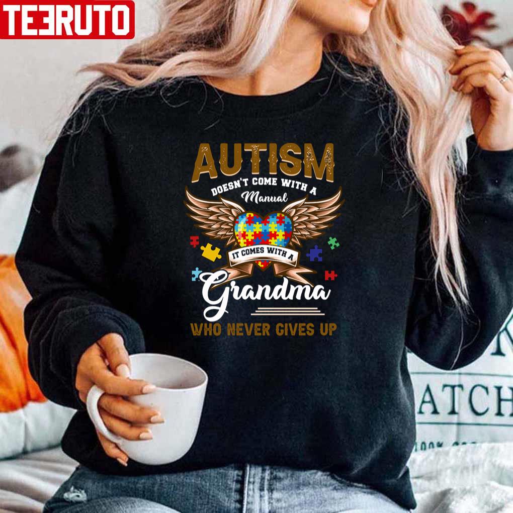 Autism Doesn’t Come Manual It Comes A Grandma Unisex Sweatshirt