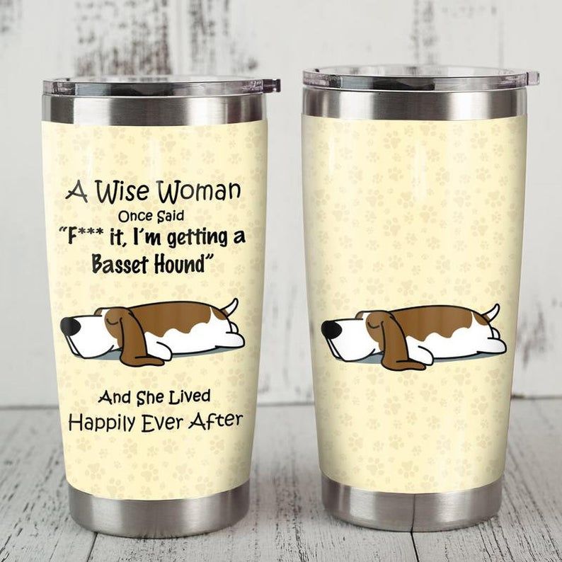 Basset Hound Dog A Wise Woman Once Said Tumbler