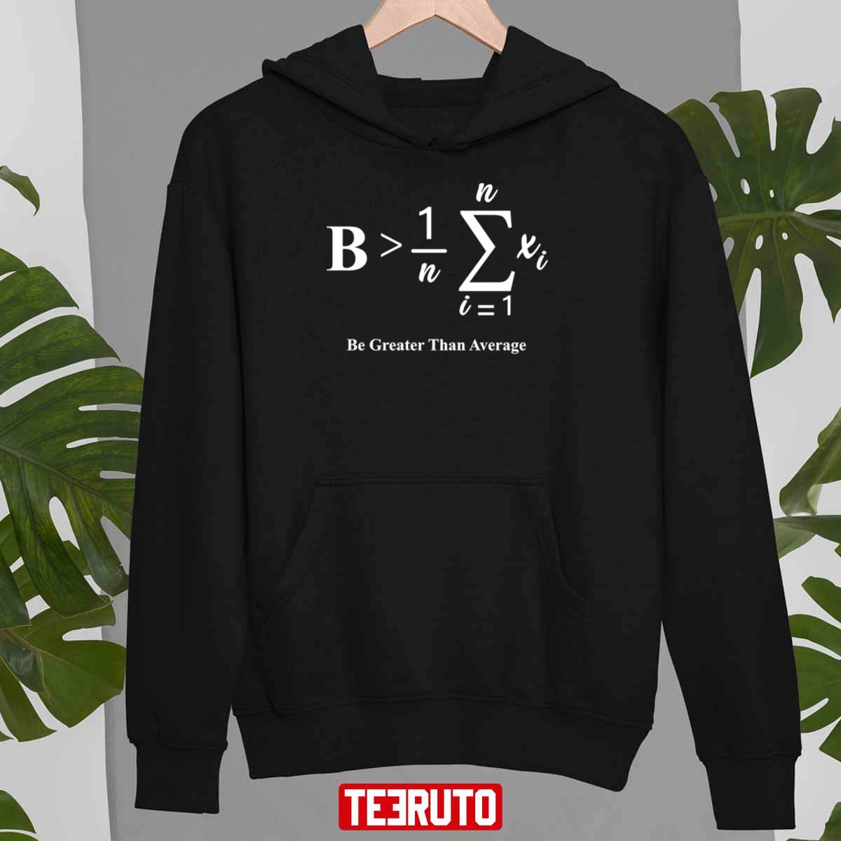 Be Greater Than Average Funny Math Teacher Nerd Unisex T-Shirt