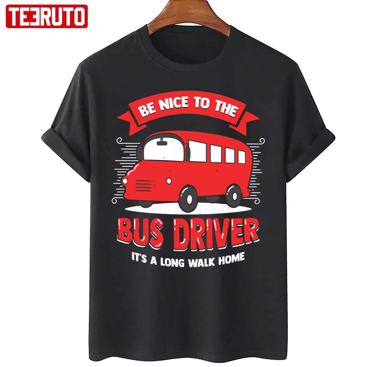 Be Nice To The Bus Driver Unisex T-Shirt