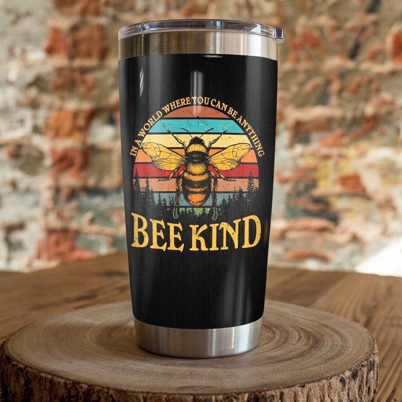 Bee Kind In A World Where You Can Be Anything Tumbler