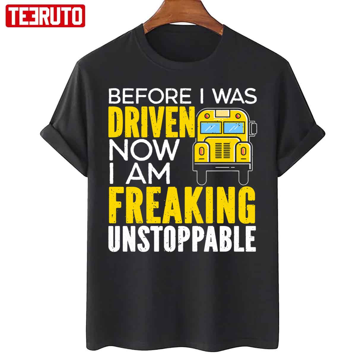 Before I Was Driven Now I Am Freaking Unstoppable Unisex T-Shirt