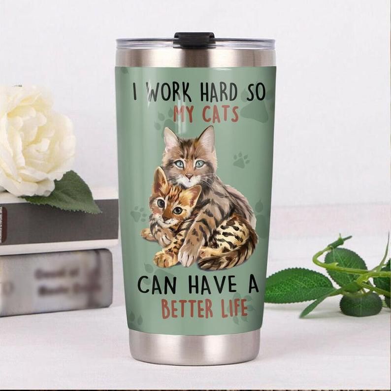 Bengal Cat I Work Hard So My Cat Can Have A Better Life Tumbler