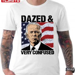 Biden Dazed And Very Confused Anti Joe Biden Us Distressed Flag Pro America Unisex T-Shirt