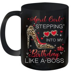 Birthday Gift April Girl Leopard Stepping Into My Birthday Like A Boss Premium Sublime Ceramic Coffee Mug Black