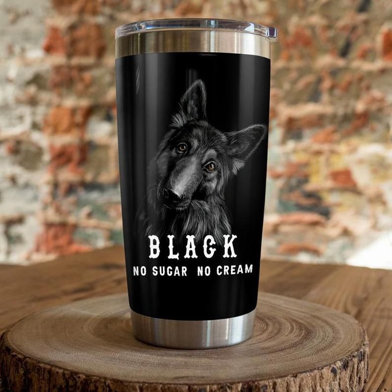 Black German Shepherd Dog No Sugar No Cream Tumbler