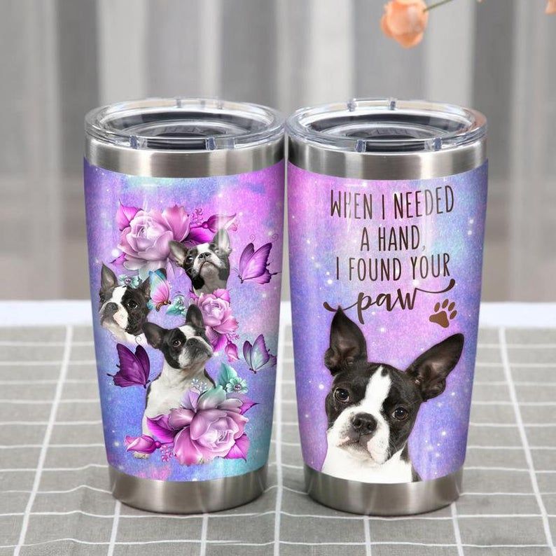 Boston Terrier Dog When I Needed A Hand I Found Your Paw Tumbler