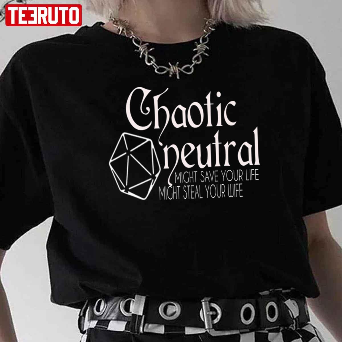 Chaotic Neutral Might Save Your Life Might Steal Your Wife Unisex T-Shirt