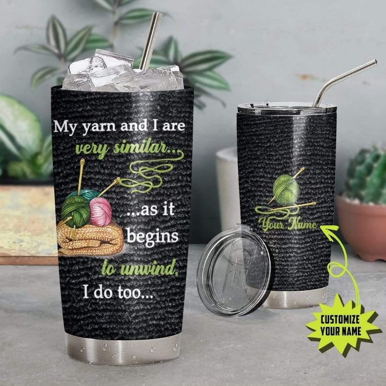 Custom Name Crochet Knitting My Yarn And I Are Similar Tumbler