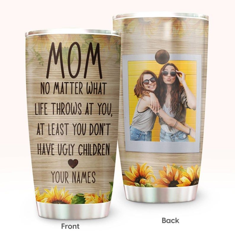 Custom Name Mom, You DonT Have Ugly Children Sunflower Tumbler
