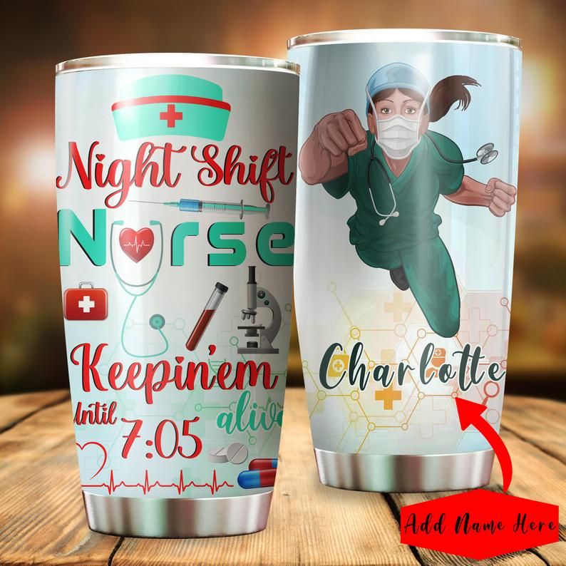 Custom Name Night Shift Nurse Keepinem Alive Until 705 Tumbler