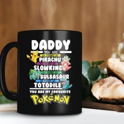 Daddy You Are My Favourite Pokemon Mug Father’s Day Gift Father’s Day Coffee Mug Premium Sublime Ceramic Coffee Mug Black
