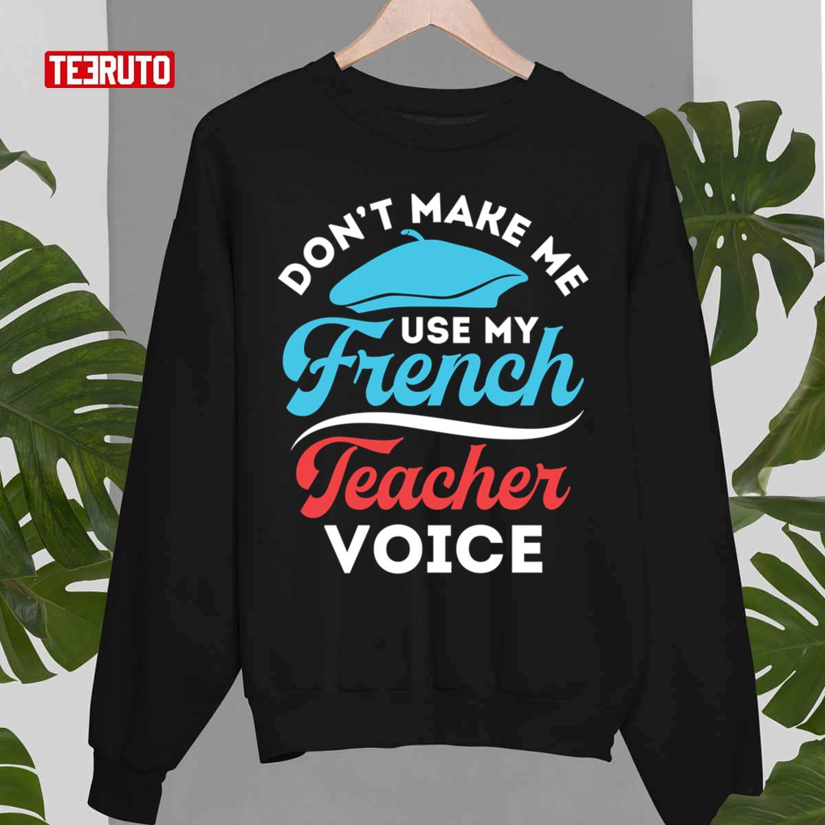Don't Make Me Use My French Teacher Voice Unisex T-Shirt