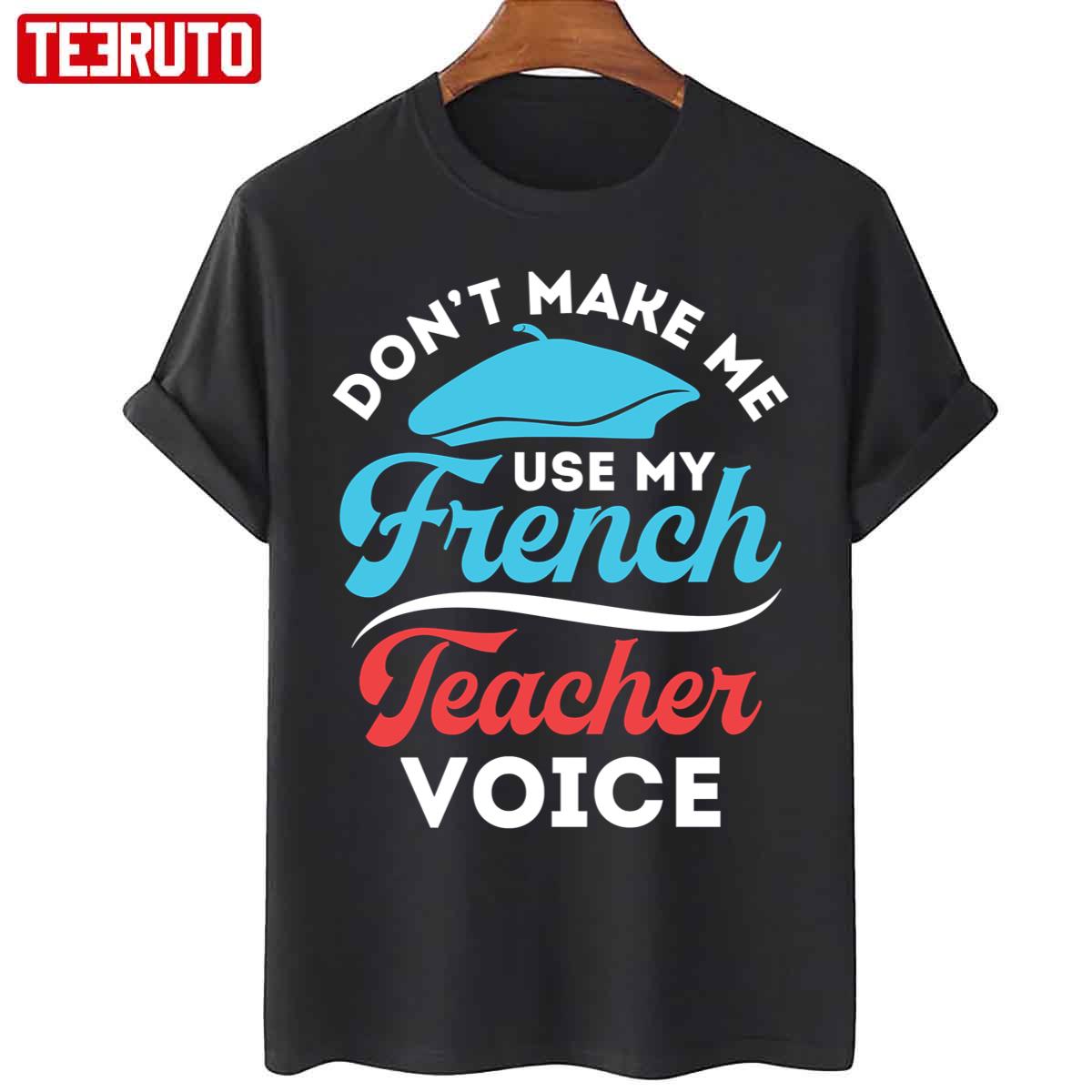 Don’t Make Me Use My French Teacher Voice Unisex T-Shirt
