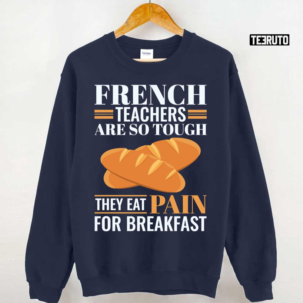 French Teachers Are So Tough They Eat Pain Funny Language Pun Unisex T-Shirt