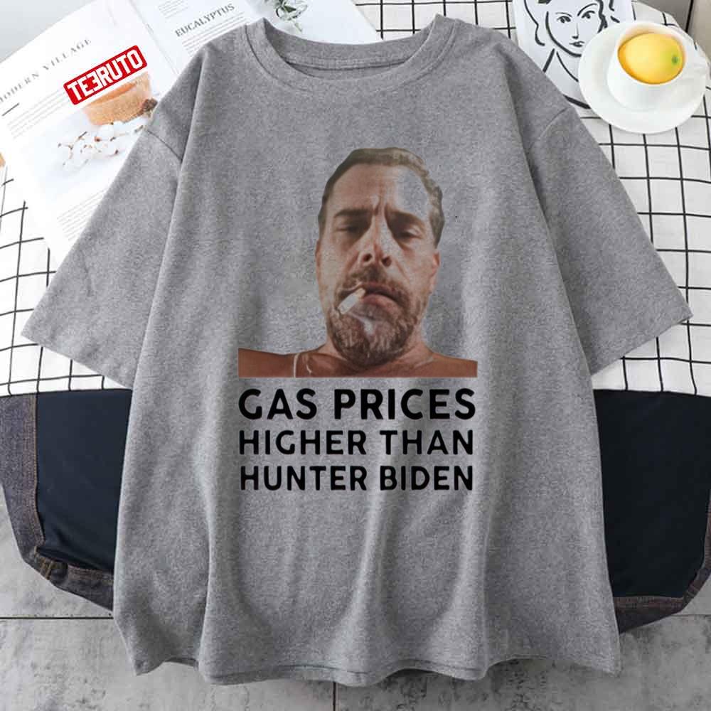 Gas Prices Higher Than Hunter Biden Unisex T-Shirt