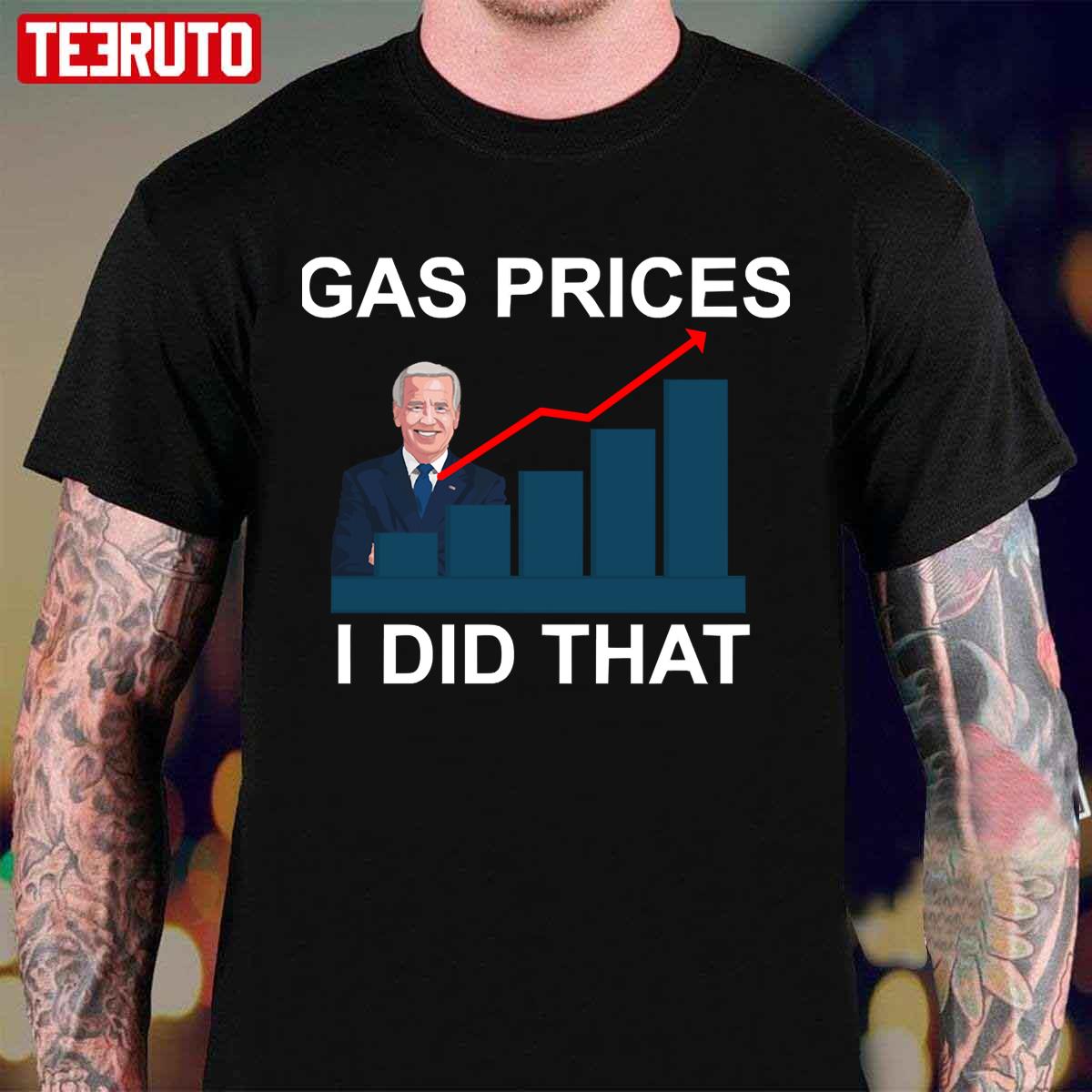 Gas Prices Pump Joe Biden Did That Unisex T-Shirt