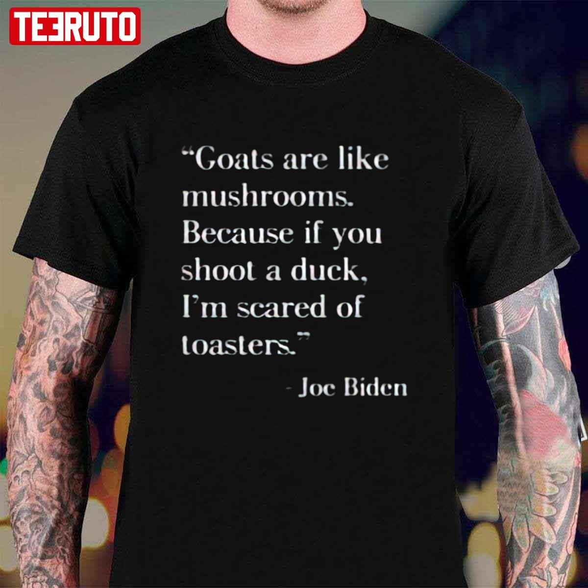 Goats Are Like Mushrooms Joe Biden Funny Quote Unisex T-Shirt