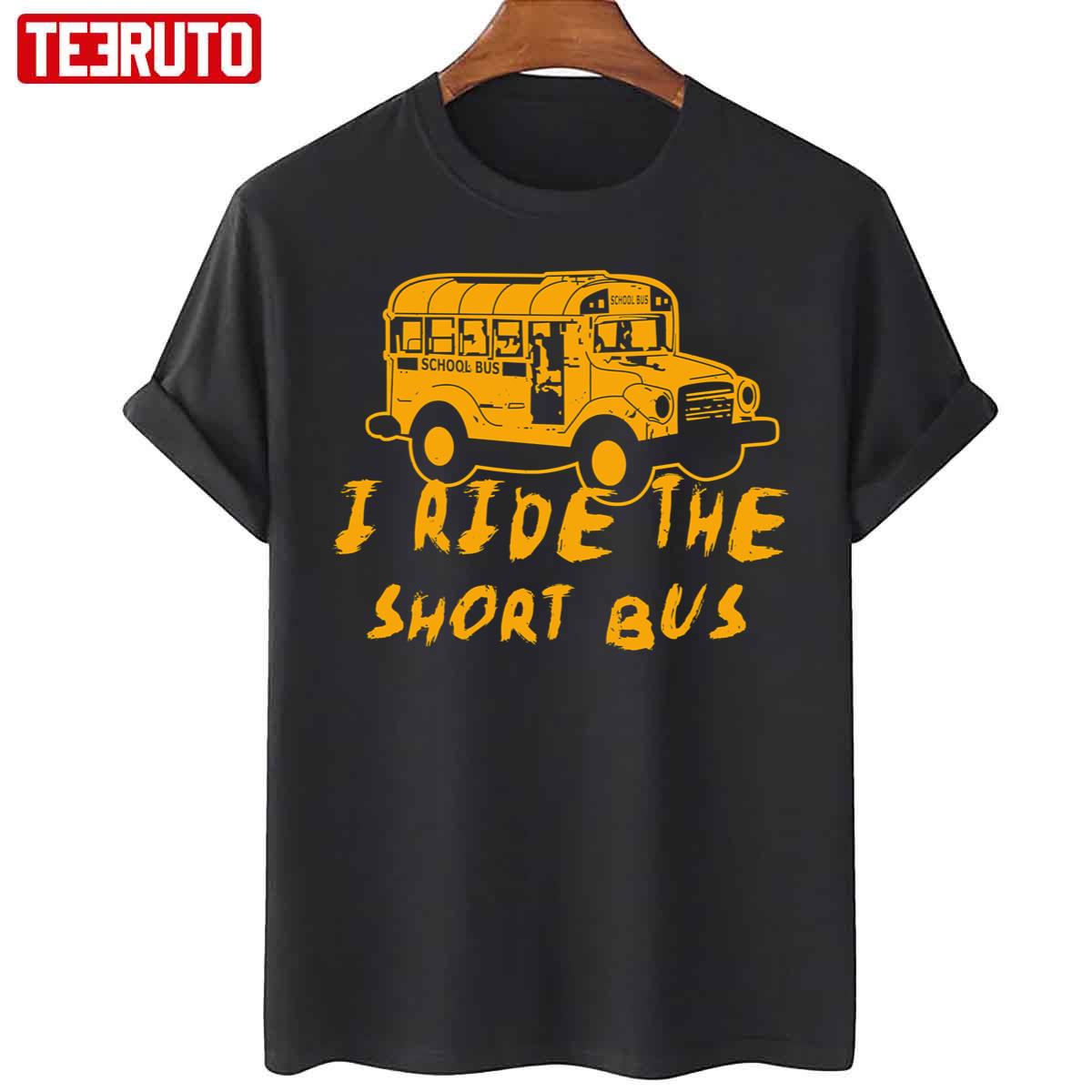 I Ride The Short Bus Unisex T-Shirt