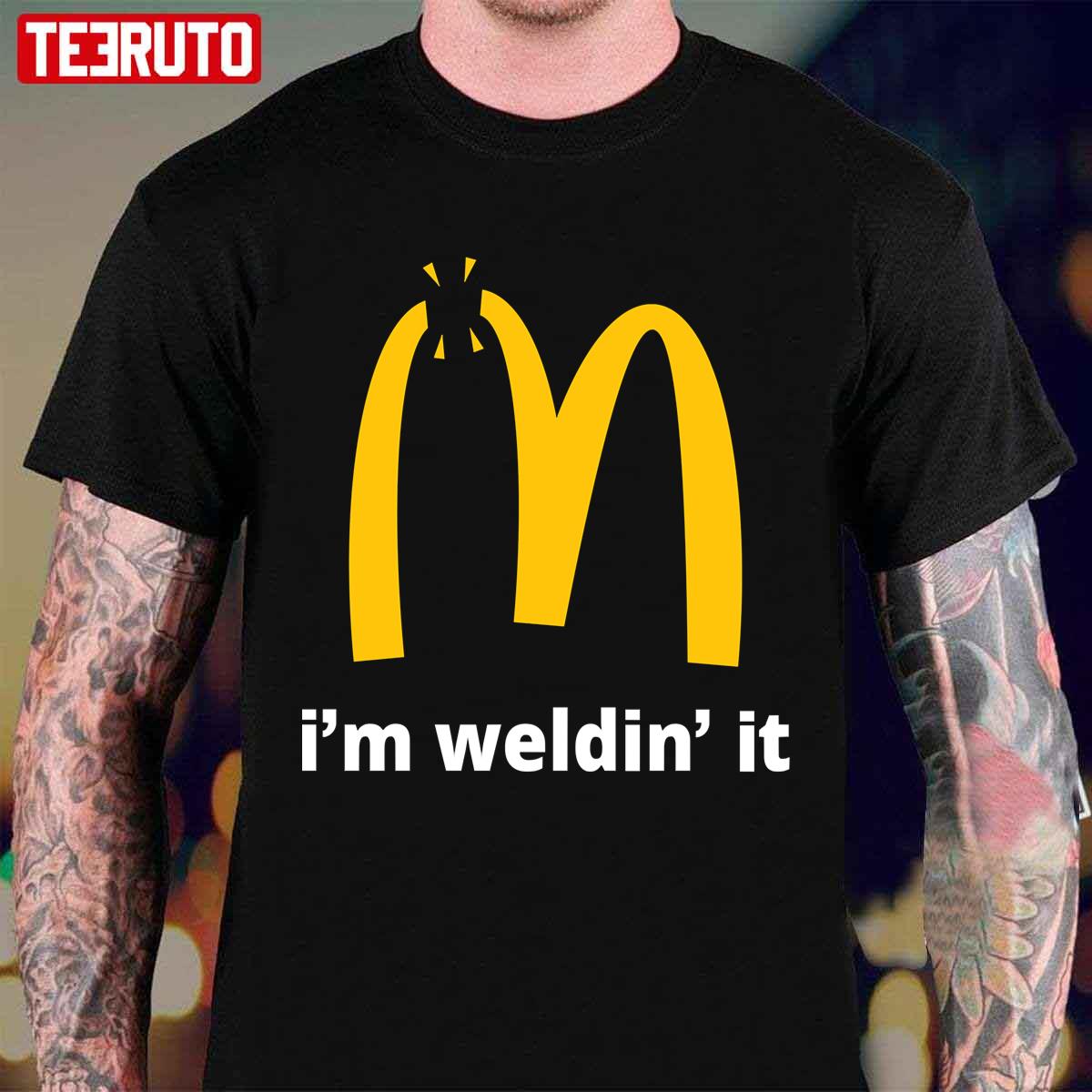 I’m Welding It McDonald’s Inspired Logo Unisex T-Shirt