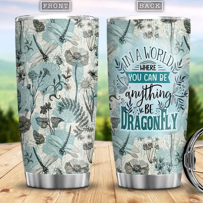 In A World Where You Can Be Anything Be Dragonfly Stainless Steel Cup Tumbler