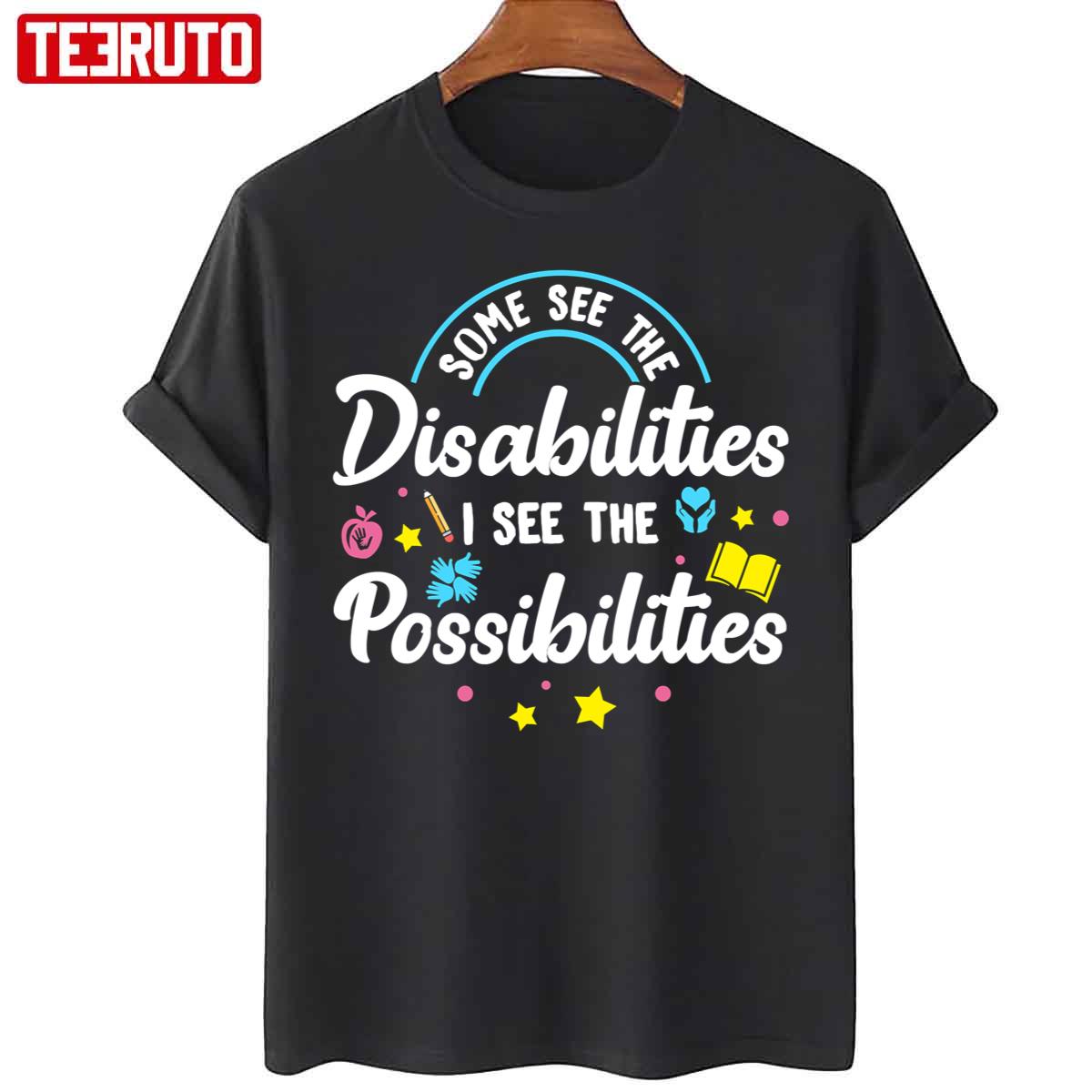 Inspirational Teacher Some See The Disabilities I See The Possibilities Unisex T-Shirt