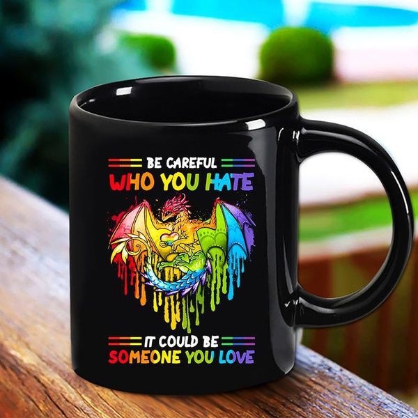 Lgbt Dragon Be Careful Who You Hate If Could Be Someone You Love Premium Sublime Ceramic Coffee Mug Black