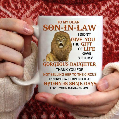Lion To My Dear Son In Law I Didn’t Give You The Gift Of Life I Gave You My Gorgeous Daughter Premium Sublime Ceramic Coffee Mug White