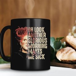 Look Another Glorious Morning Makes Me Sick Mug Hocus Pocus Mug Winifred Sanderson Mug Retro Premium Sublime Ceramic Coffee Mug Black