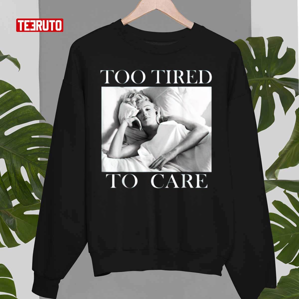 Marilyn Monroe Too Tired To Care Unisex Sweatshirt