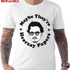 Maybe They’re Hearsay Papers Johnny Depp Unisex T-Shirt