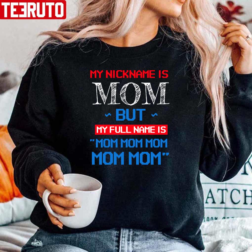 My Nickname Is Mom But My Full Name Is Mom Mom Unisex Sweatshirt