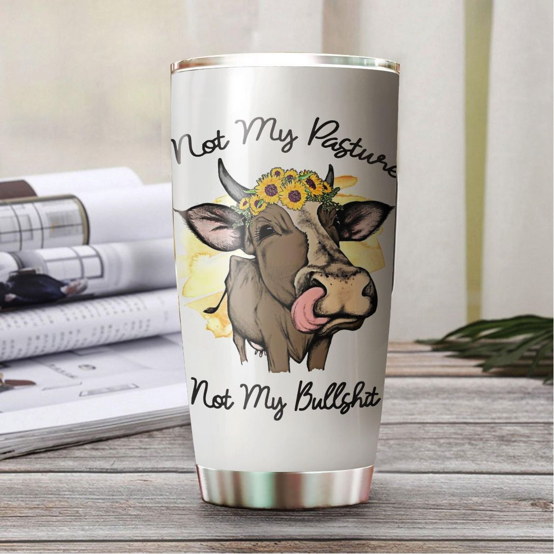 Not My Pasture Not My Bullshit Stainless Steel Cup Tumbler