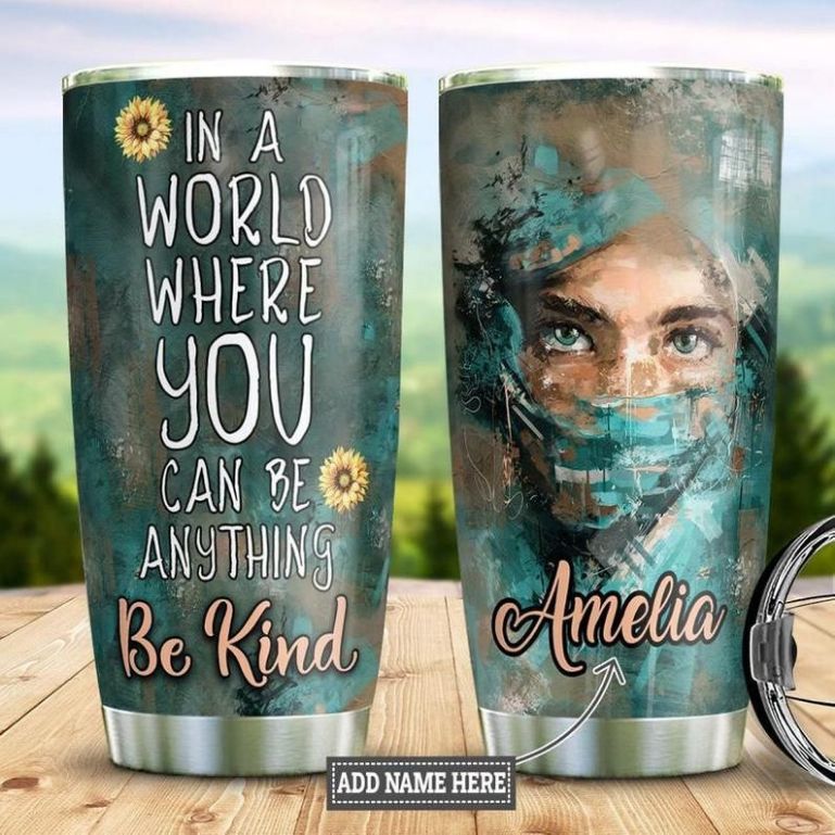 Nurse In A World Where You Can Be Anything Personalized Tumbler