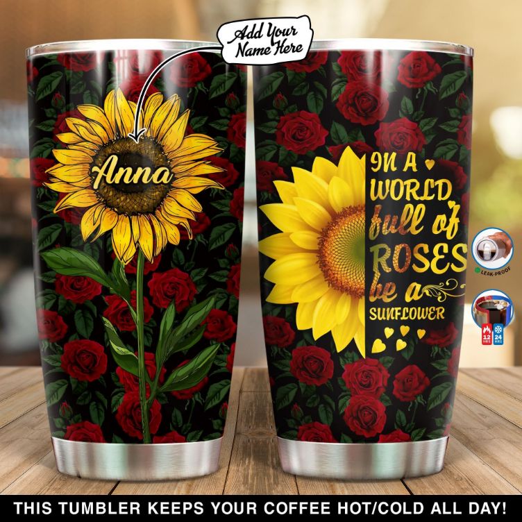 Personalized In A World Full Of Roses Be A Sunflower Tumbler
