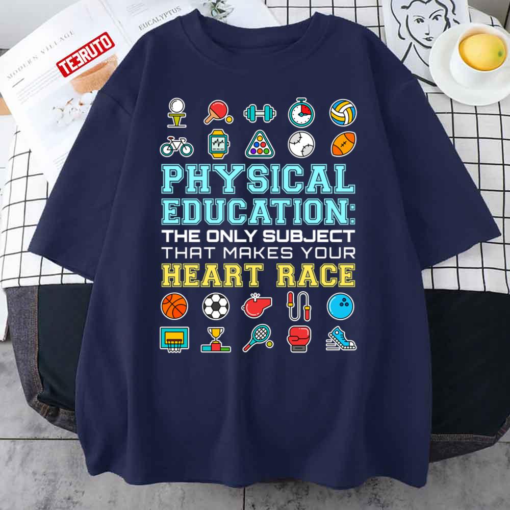 Physical Education The Only Subject That Makes Your Heart Race PE Teacher Unisex T-Shirt
