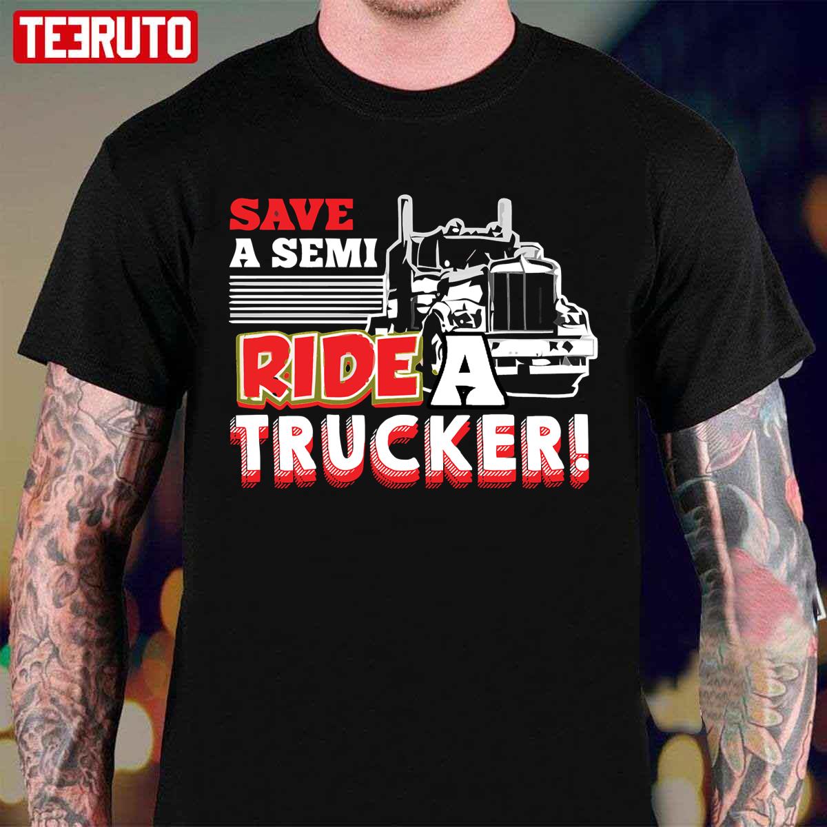 Save A Semi Ride A Trucker T Shirt Unisex T-Shirt