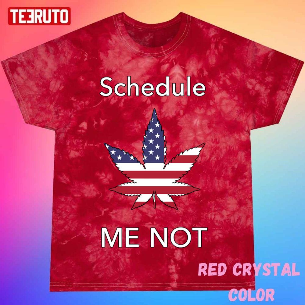 Schedule Me Not Marijuana Leaf America Flag Unisex Tie Dye T-Shirt