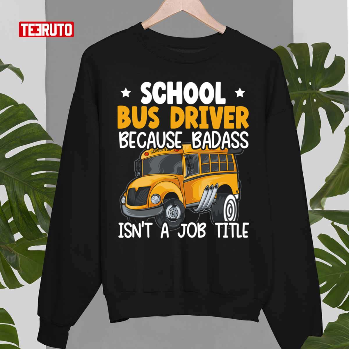 School Bus Driver Because Badass Isn't A Job Title Unisex T-Shirt