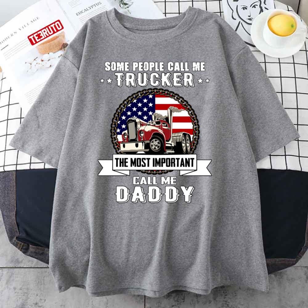 Some People Call Me Trucker The Most Important Call Me Daddy American Flag Unisex T-Shirt