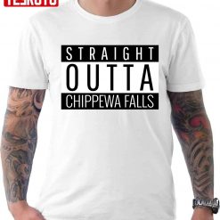 Straight Outta Chippewa Falls Wisconsin Unisex T-Shirt