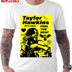 Taylor Hawkins RIP 1972 2022 Feel The Beat Yellow And Black Play Drum Unisex T-Shirt
