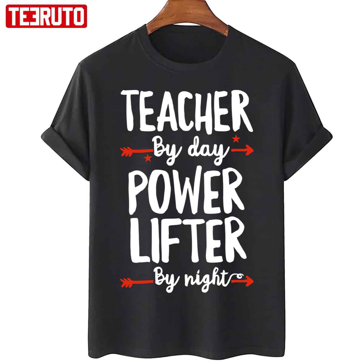 Teacher By Day Power Lifter By Night Unisex T-Shirt