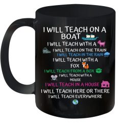 Teacher I Will Teach On A Boat With A Goat I Will Teach On The Train I Will Teach In The Rain Premium Sublime Ceramic Coffee Mug Black