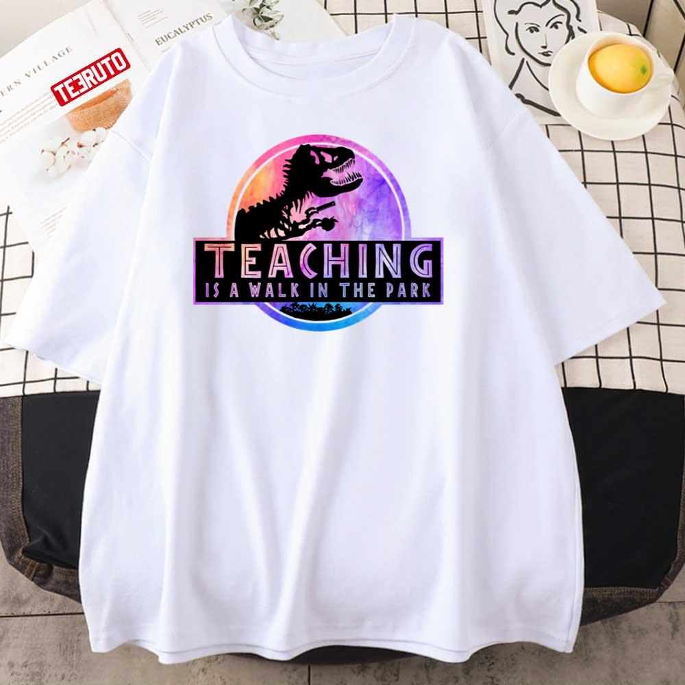 Teaching Is A Walk In The Park Funny Teacher Life Unisex T-Shirt
