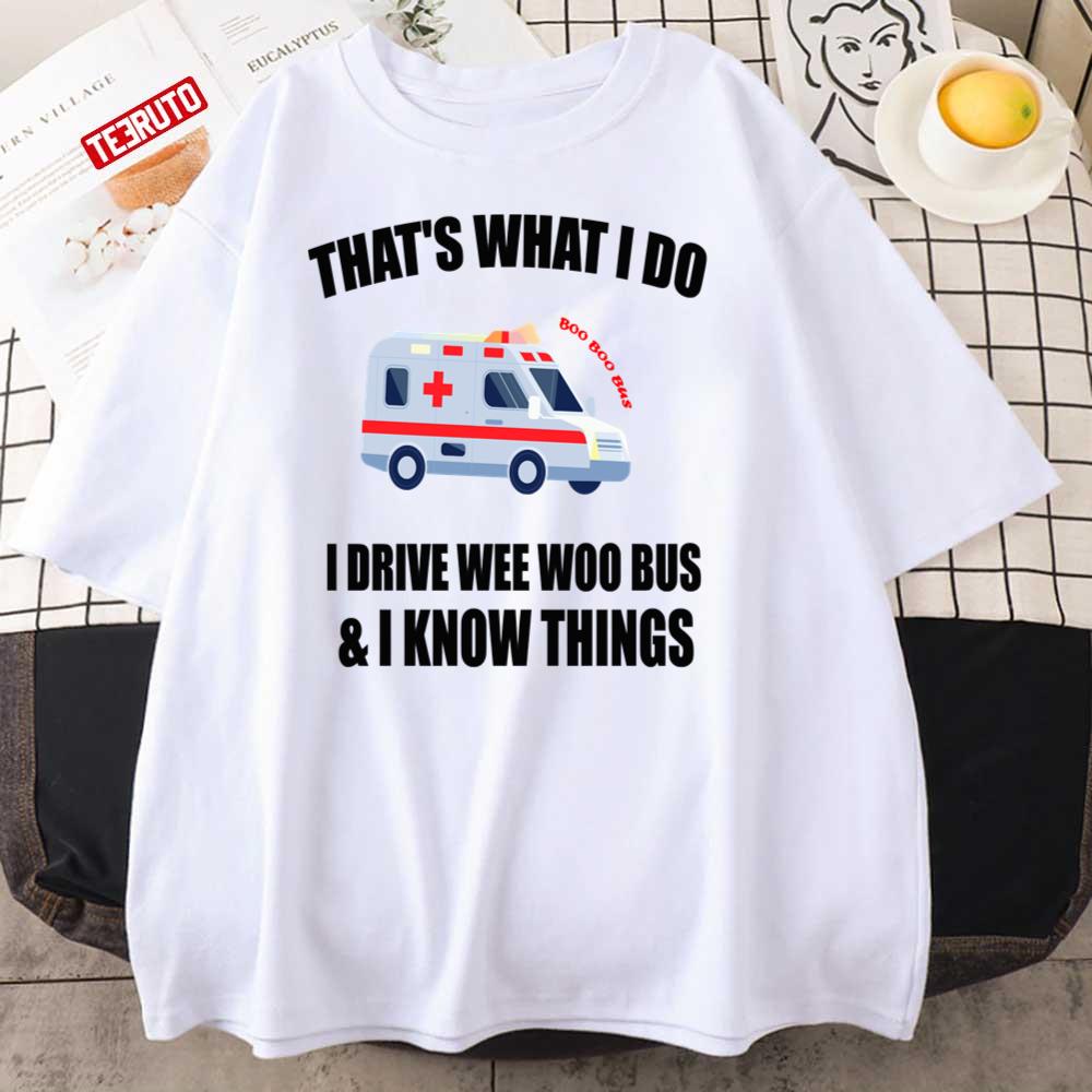 Thats What I Do I Drive Wee Woo Bus Unisex T-Shirt