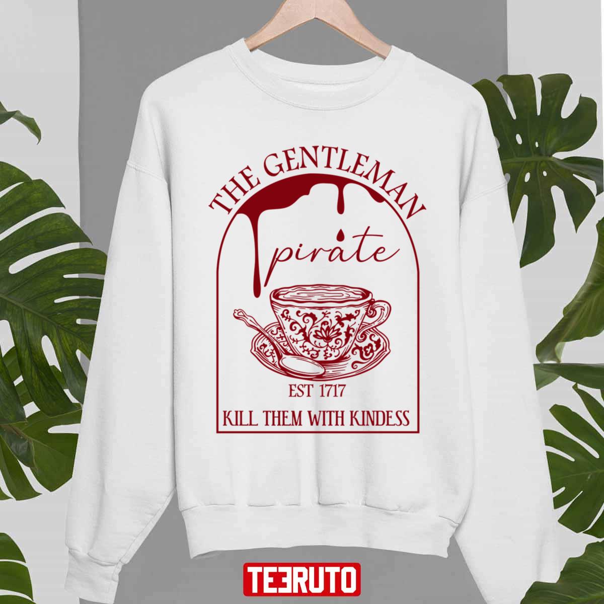 The Gentleman Pirate Est 1717 Kill Them With Kindess Unisex Sweatshirt