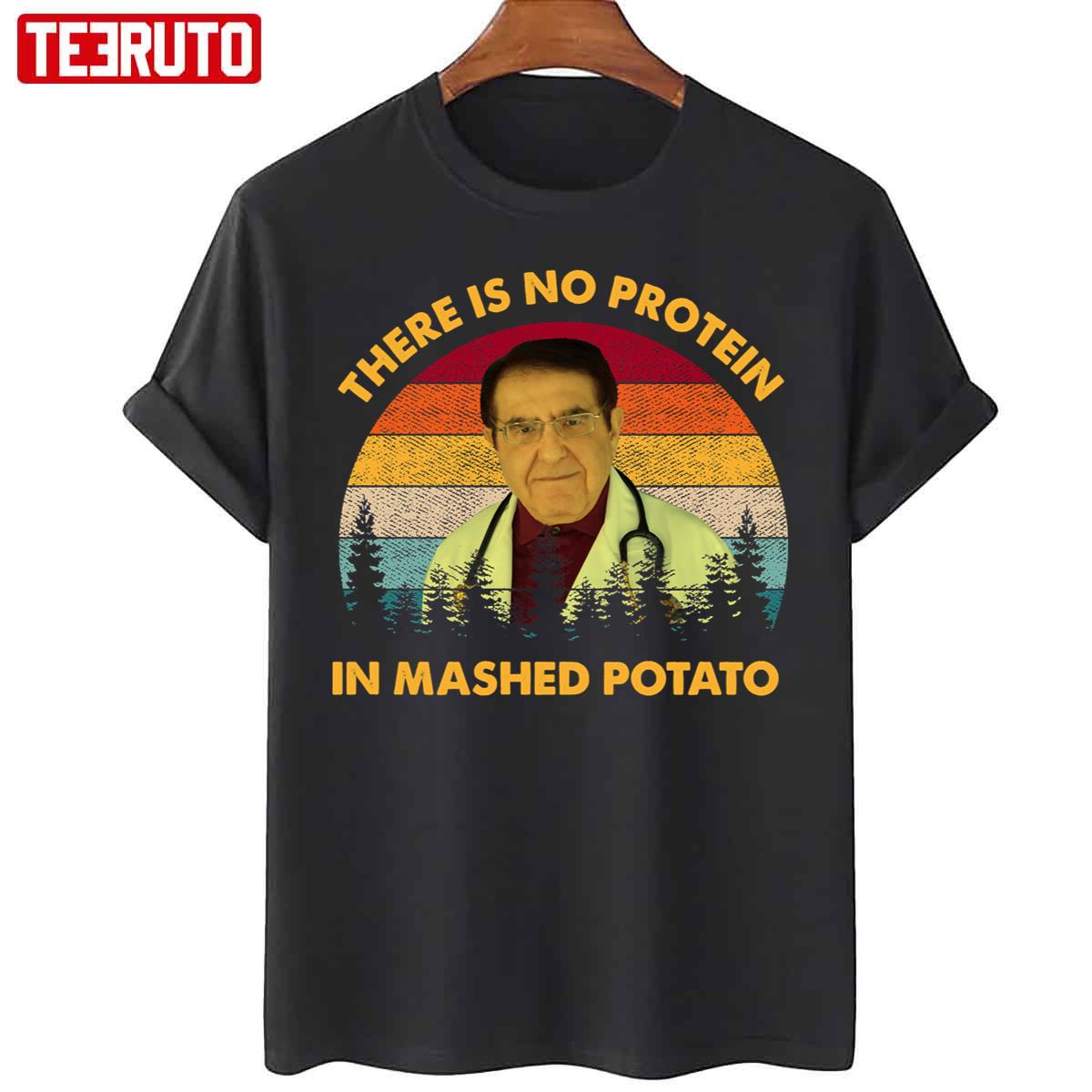 There Is No Protein In Mashed Potato Dr Now Vintage Unisex T-Shirt