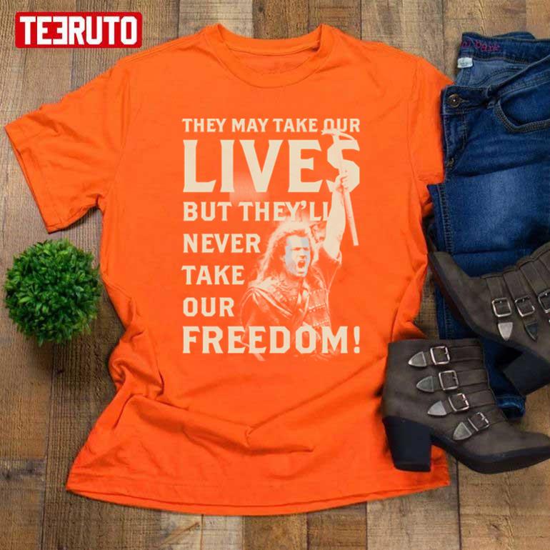 They May Take Our Lives But They’ll Never Take Our Freedom Unisex T-Shirt